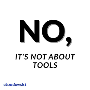 No, it's not about tools